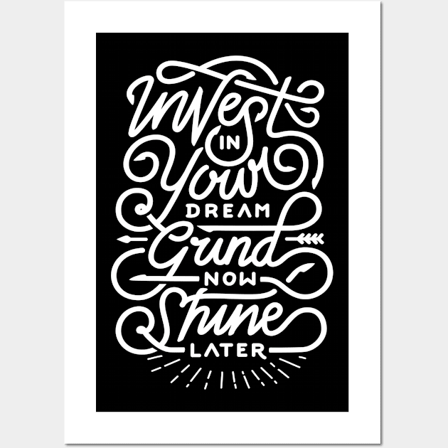 Invest in your dream grind now shine later Wall Art by WordFandom